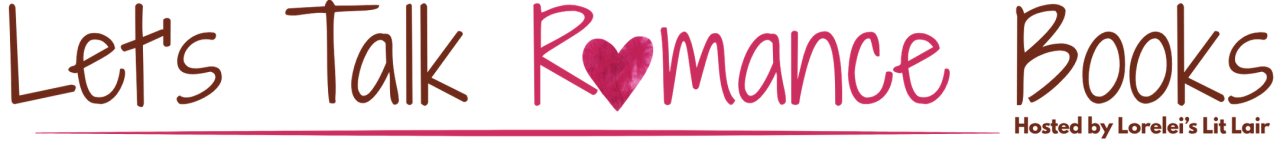 Let's Talk Romance Books hosted by Lorelei's Lit Lair